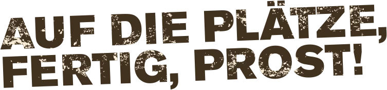 Auf die plätze, fertig, prost!